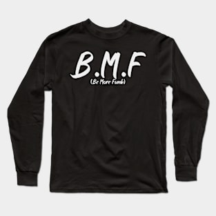 Be More Funk Long Sleeve T-Shirt